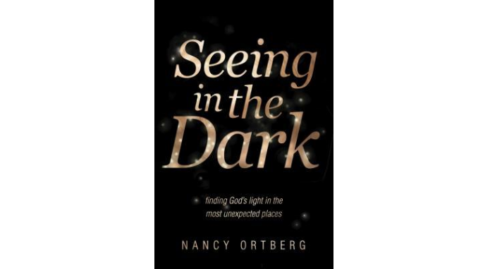 seeinginthedarknancyortberg Seeing in the Dark Nancy Ortberg